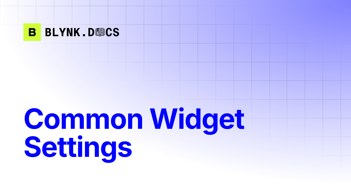 Common Widget Settings | Blynk Documentation