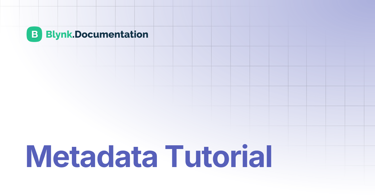 Metadata Tutorial | Blynk Documentation