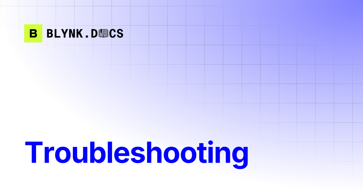 Troubleshooting | Blynk Documentation