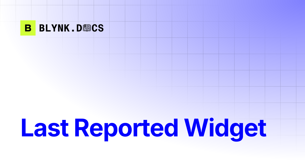 Last Reported Widget | Blynk Documentation